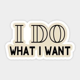 I Do What I Want Sticker